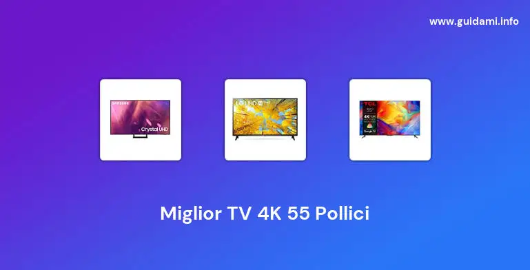 Miglior TV 4K 55 Pollici