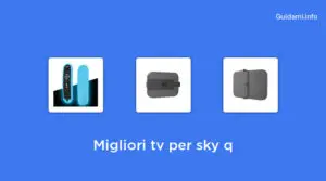 Acquista tv per sky q: 10 migliori opzioni [recensione, prezzo, offerte]