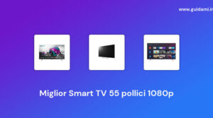 Miglior Smart TV 55 pollici 1080p del 2022 [Design Ultra Sottile]