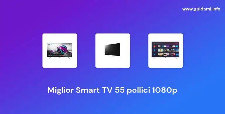 Miglior Smart TV 55 pollici 1080p