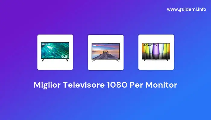 miglior televisore 1080 per monitor