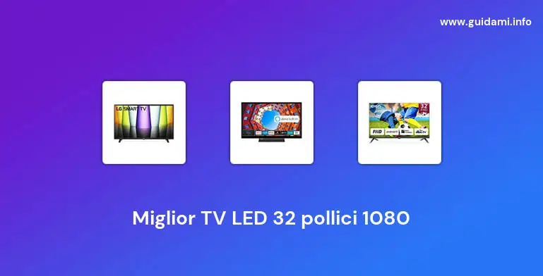 Miglior TV LED 32 pollici 1080
