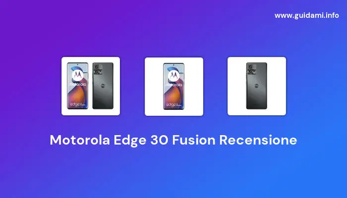 Motorola Edge 30 Fusion Recensione