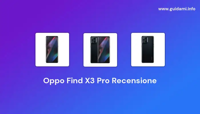 Oppo Find X3 Pro Recensione